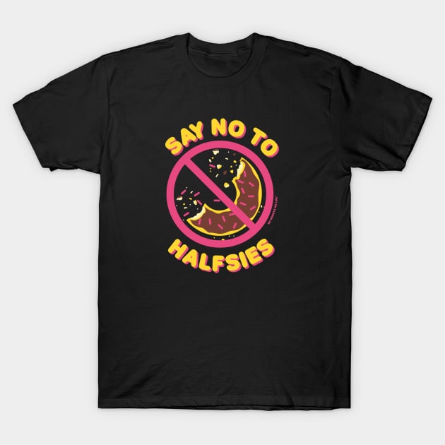 Say No to Halfsies T-Shirt by nodonutsnolife